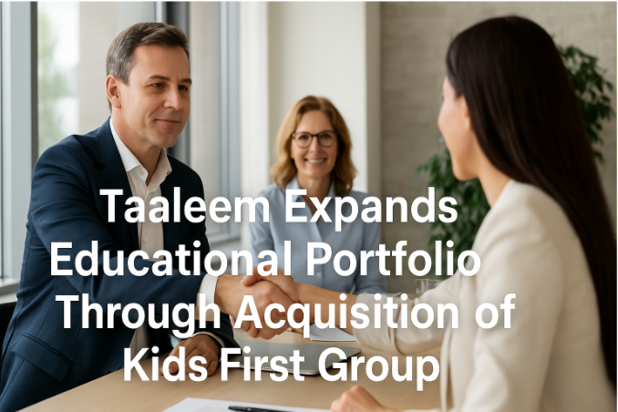 Taaleem amplía su portafolio educativo mediante la adquisición de Kids First Group